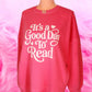 GOOD DAY TO READ PIGMENT DYED HOT PINK HIGH LOW CREWNECK - PUFF PRINT