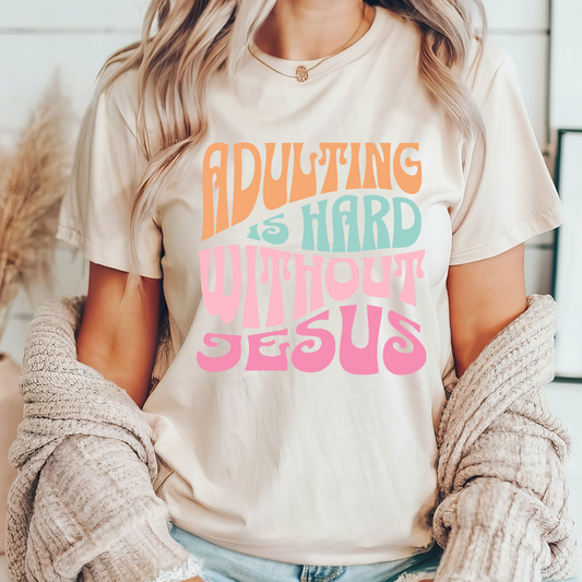 ADULTING IS HARD WITHOUT JESUS TEE