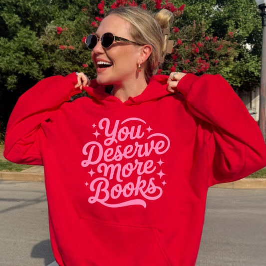YOU DESERVE MORE BOOKS HOODIE