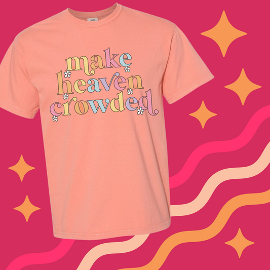 MAKE HEAVEN CROWDED T-SHIRT