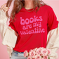 PINK INK BOOKS ARE MY VALENTINES T-SHIRT