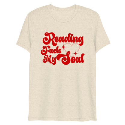 READING FUELS MY SOUL TRIBLEND TEE